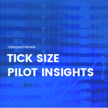 Clearpool Review: Tick Size Pilot Insights